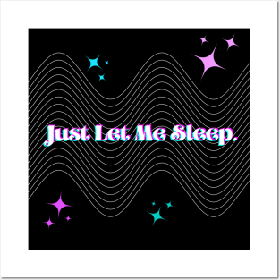 Just Let Me Sleep. Posters and Art